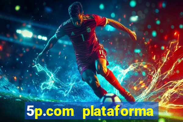 5p.com plataforma de jogos